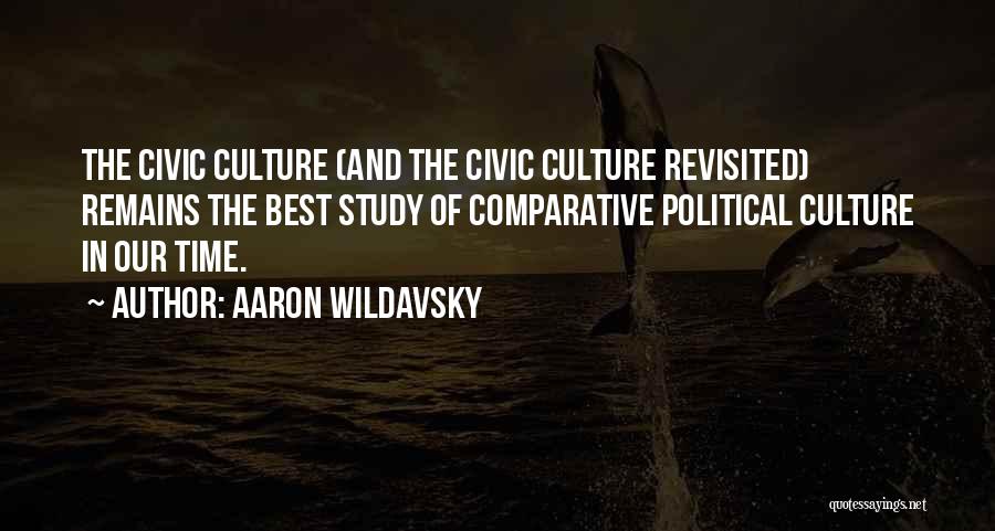 Aaron Wildavsky Quotes: The Civic Culture (and The Civic Culture Revisited) Remains The Best Study Of Comparative Political Culture In Our Time.