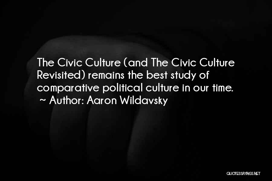 Aaron Wildavsky Quotes: The Civic Culture (and The Civic Culture Revisited) Remains The Best Study Of Comparative Political Culture In Our Time.