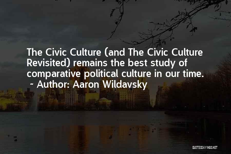 Aaron Wildavsky Quotes: The Civic Culture (and The Civic Culture Revisited) Remains The Best Study Of Comparative Political Culture In Our Time.