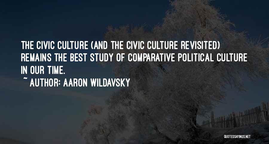 Aaron Wildavsky Quotes: The Civic Culture (and The Civic Culture Revisited) Remains The Best Study Of Comparative Political Culture In Our Time.