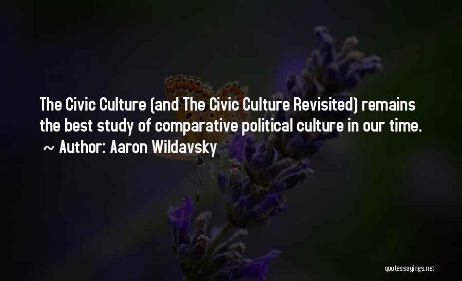 Aaron Wildavsky Quotes: The Civic Culture (and The Civic Culture Revisited) Remains The Best Study Of Comparative Political Culture In Our Time.