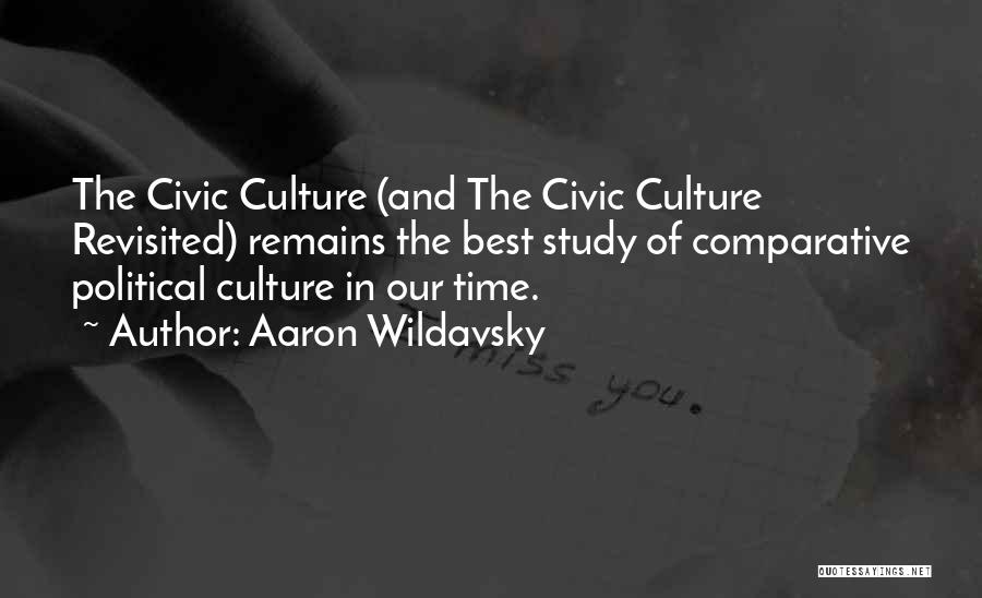 Aaron Wildavsky Quotes: The Civic Culture (and The Civic Culture Revisited) Remains The Best Study Of Comparative Political Culture In Our Time.