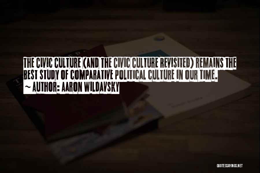 Aaron Wildavsky Quotes: The Civic Culture (and The Civic Culture Revisited) Remains The Best Study Of Comparative Political Culture In Our Time.