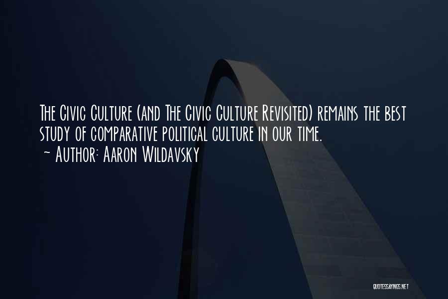 Aaron Wildavsky Quotes: The Civic Culture (and The Civic Culture Revisited) Remains The Best Study Of Comparative Political Culture In Our Time.