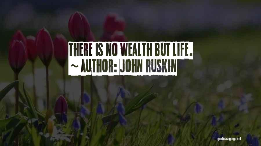 John Ruskin Quotes: There Is No Wealth But Life.