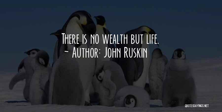 John Ruskin Quotes: There Is No Wealth But Life.
