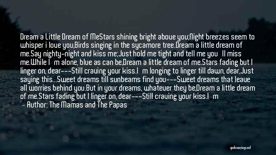 The Mamas And The Papas Quotes: Dream A Little Dream Of Mestars Shining Bright Above You;night Breezes Seem To Whisper I Love You,birds Singing In The