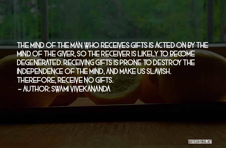 Swami Vivekananda Quotes: The Mind Of The Man Who Receives Gifts Is Acted On By The Mind Of The Giver, So The Receiver