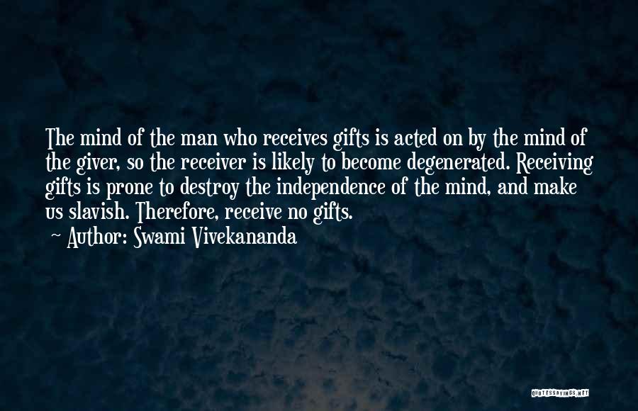 Swami Vivekananda Quotes: The Mind Of The Man Who Receives Gifts Is Acted On By The Mind Of The Giver, So The Receiver