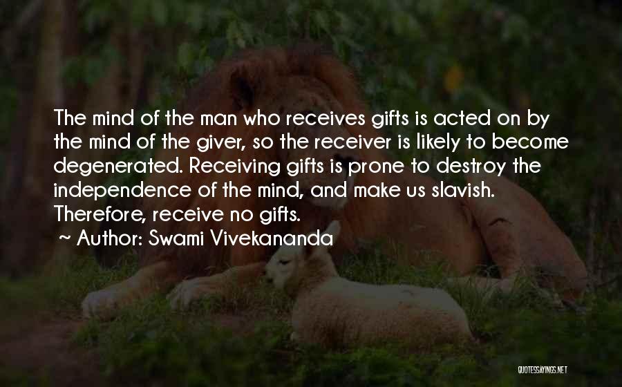 Swami Vivekananda Quotes: The Mind Of The Man Who Receives Gifts Is Acted On By The Mind Of The Giver, So The Receiver