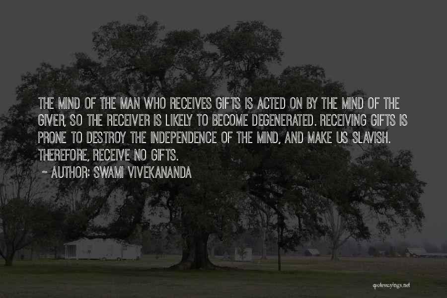 Swami Vivekananda Quotes: The Mind Of The Man Who Receives Gifts Is Acted On By The Mind Of The Giver, So The Receiver