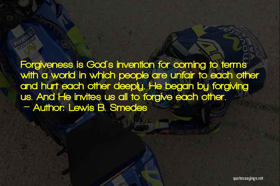 Lewis B. Smedes Quotes: Forgiveness Is God's Invention For Coming To Terms With A World In Which People Are Unfair To Each Other And