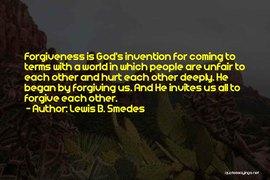 Lewis B. Smedes Quotes: Forgiveness Is God's Invention For Coming To Terms With A World In Which People Are Unfair To Each Other And