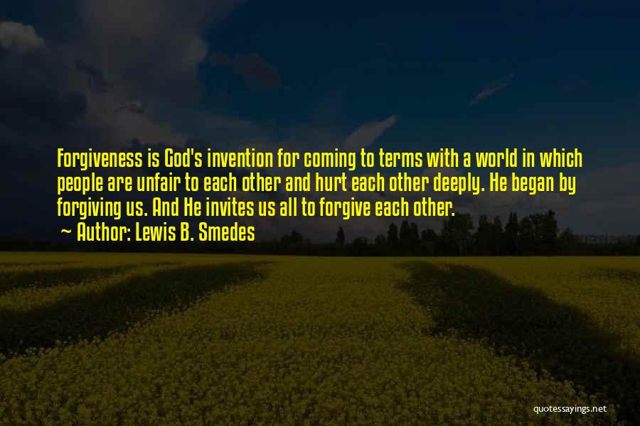 Lewis B. Smedes Quotes: Forgiveness Is God's Invention For Coming To Terms With A World In Which People Are Unfair To Each Other And