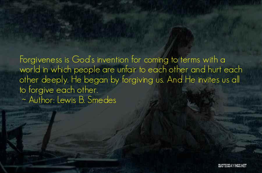 Lewis B. Smedes Quotes: Forgiveness Is God's Invention For Coming To Terms With A World In Which People Are Unfair To Each Other And