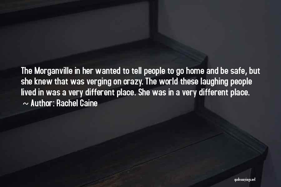 Rachel Caine Quotes: The Morganville In Her Wanted To Tell People To Go Home And Be Safe, But She Knew That Was Verging