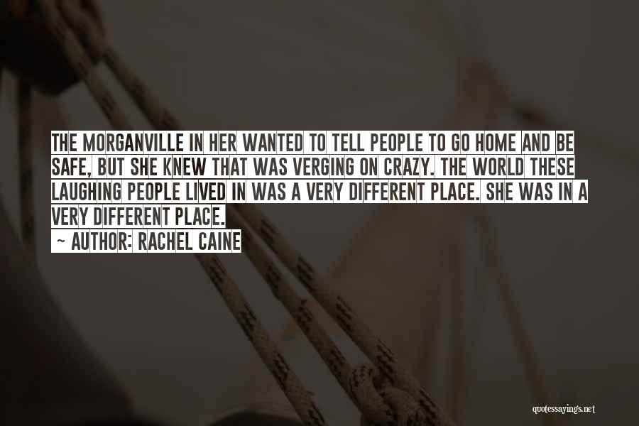 Rachel Caine Quotes: The Morganville In Her Wanted To Tell People To Go Home And Be Safe, But She Knew That Was Verging