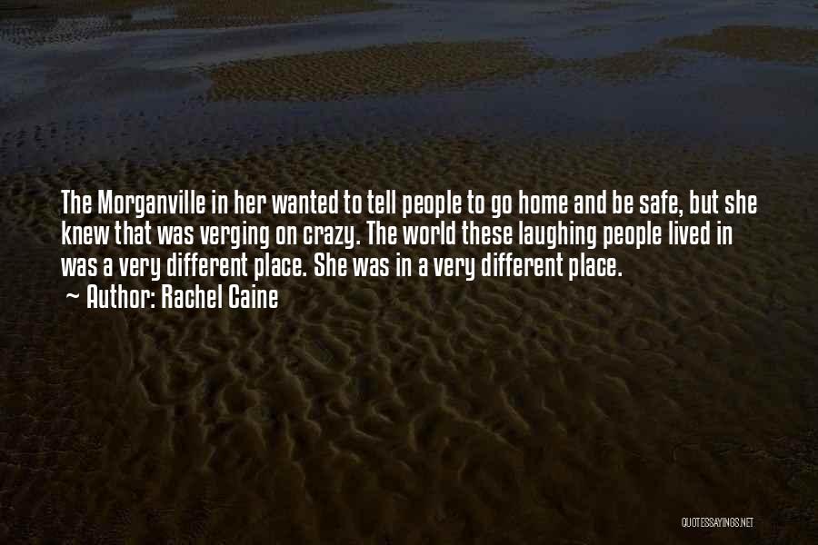 Rachel Caine Quotes: The Morganville In Her Wanted To Tell People To Go Home And Be Safe, But She Knew That Was Verging