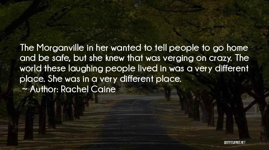 Rachel Caine Quotes: The Morganville In Her Wanted To Tell People To Go Home And Be Safe, But She Knew That Was Verging