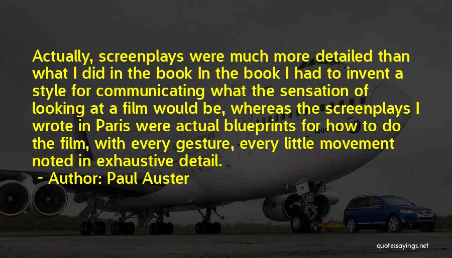 Paul Auster Quotes: Actually, Screenplays Were Much More Detailed Than What I Did In The Book In The Book I Had To Invent