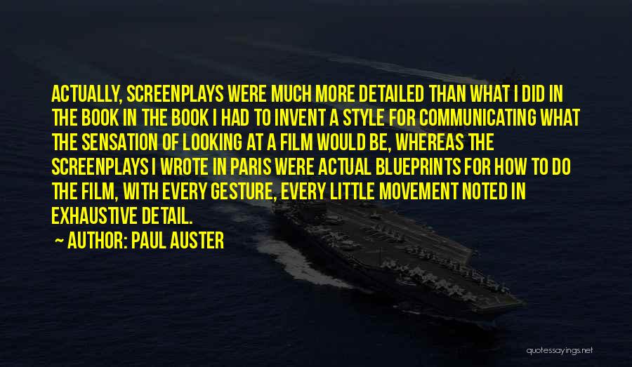 Paul Auster Quotes: Actually, Screenplays Were Much More Detailed Than What I Did In The Book In The Book I Had To Invent