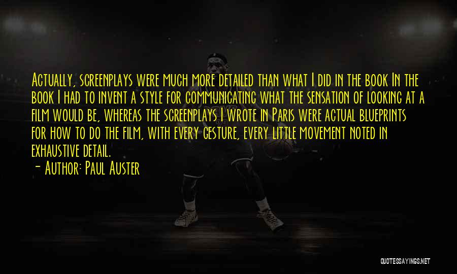 Paul Auster Quotes: Actually, Screenplays Were Much More Detailed Than What I Did In The Book In The Book I Had To Invent