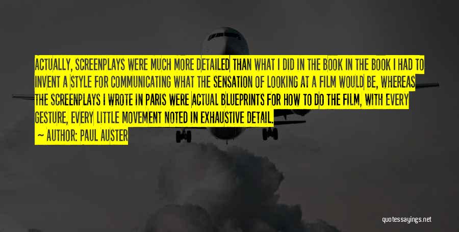 Paul Auster Quotes: Actually, Screenplays Were Much More Detailed Than What I Did In The Book In The Book I Had To Invent