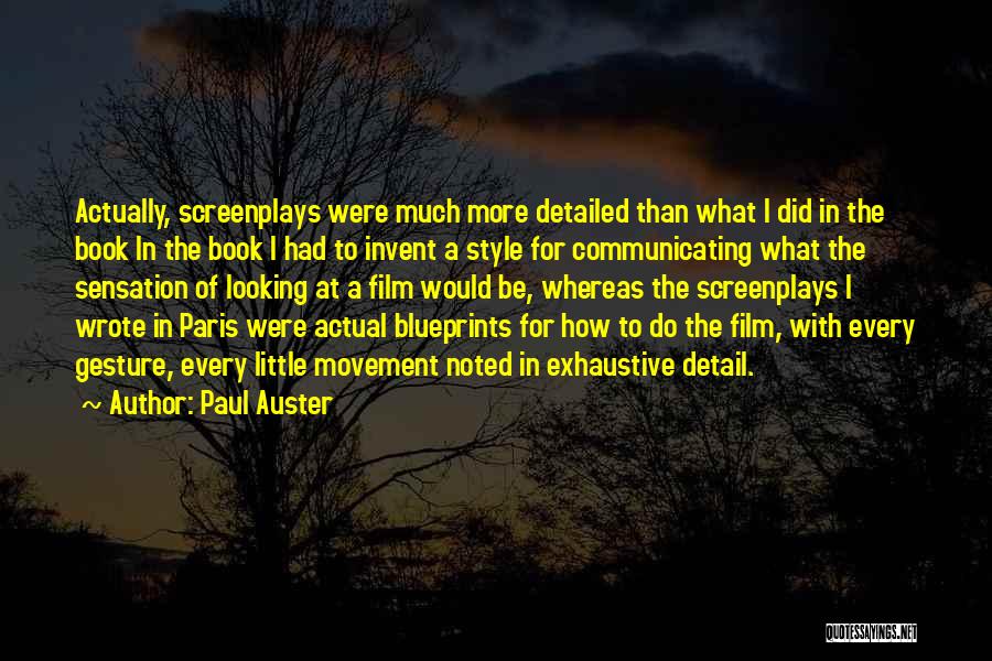 Paul Auster Quotes: Actually, Screenplays Were Much More Detailed Than What I Did In The Book In The Book I Had To Invent