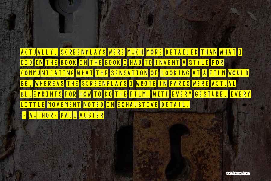 Paul Auster Quotes: Actually, Screenplays Were Much More Detailed Than What I Did In The Book In The Book I Had To Invent