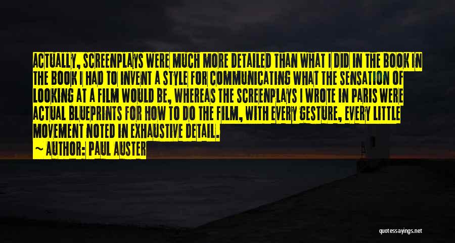 Paul Auster Quotes: Actually, Screenplays Were Much More Detailed Than What I Did In The Book In The Book I Had To Invent