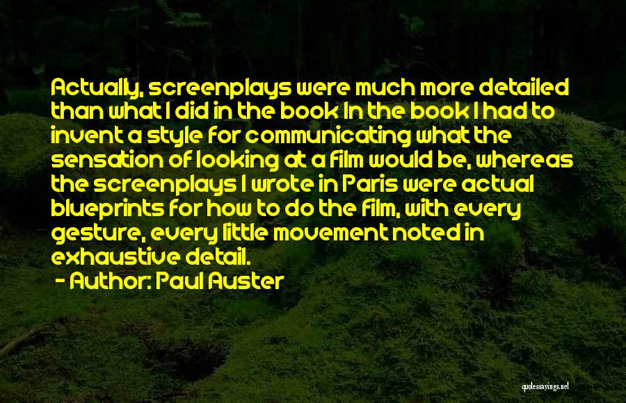 Paul Auster Quotes: Actually, Screenplays Were Much More Detailed Than What I Did In The Book In The Book I Had To Invent