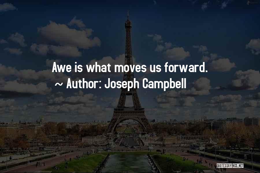 Joseph Campbell Quotes: Awe Is What Moves Us Forward.