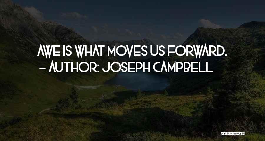 Joseph Campbell Quotes: Awe Is What Moves Us Forward.