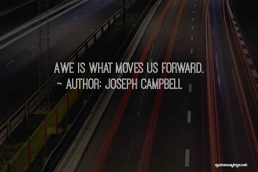 Joseph Campbell Quotes: Awe Is What Moves Us Forward.