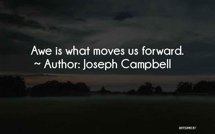 Joseph Campbell Quotes: Awe Is What Moves Us Forward.