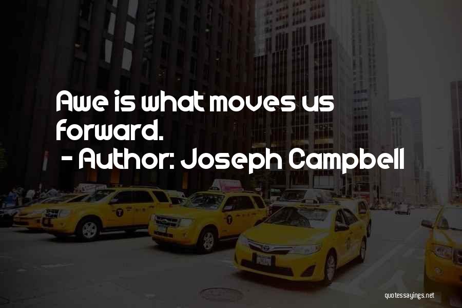 Joseph Campbell Quotes: Awe Is What Moves Us Forward.