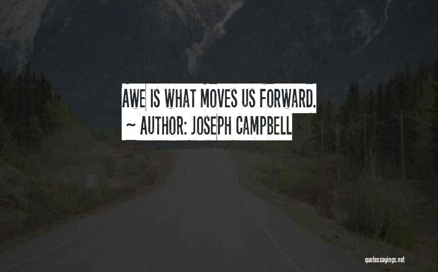 Joseph Campbell Quotes: Awe Is What Moves Us Forward.
