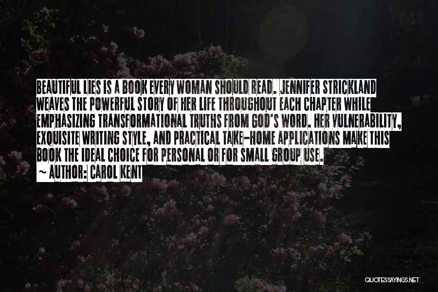 Carol Kent Quotes: Beautiful Lies Is A Book Every Woman Should Read. Jennifer Strickland Weaves The Powerful Story Of Her Life Throughout Each