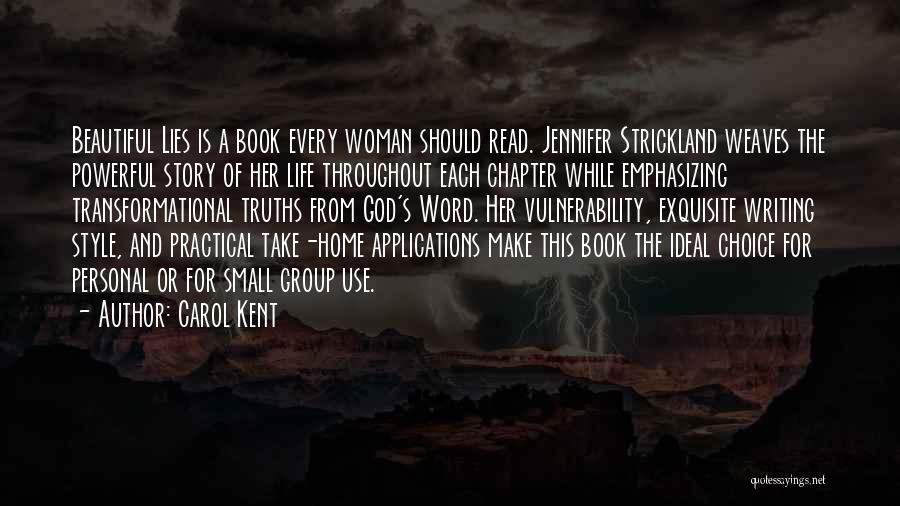 Carol Kent Quotes: Beautiful Lies Is A Book Every Woman Should Read. Jennifer Strickland Weaves The Powerful Story Of Her Life Throughout Each