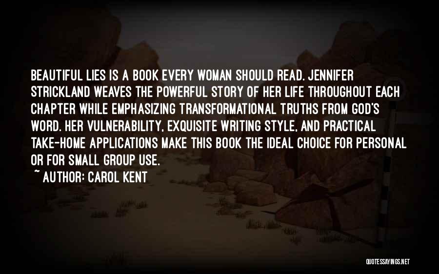 Carol Kent Quotes: Beautiful Lies Is A Book Every Woman Should Read. Jennifer Strickland Weaves The Powerful Story Of Her Life Throughout Each