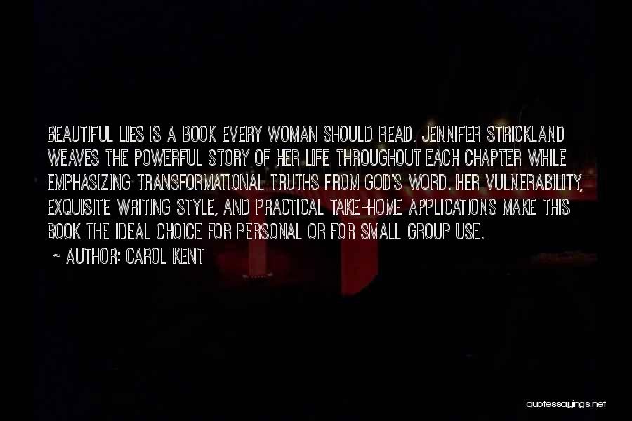 Carol Kent Quotes: Beautiful Lies Is A Book Every Woman Should Read. Jennifer Strickland Weaves The Powerful Story Of Her Life Throughout Each