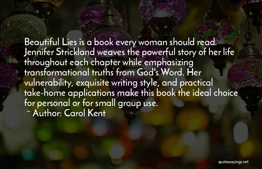 Carol Kent Quotes: Beautiful Lies Is A Book Every Woman Should Read. Jennifer Strickland Weaves The Powerful Story Of Her Life Throughout Each