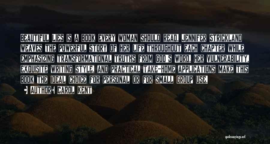 Carol Kent Quotes: Beautiful Lies Is A Book Every Woman Should Read. Jennifer Strickland Weaves The Powerful Story Of Her Life Throughout Each