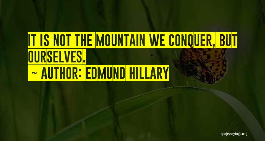 Edmund Hillary Quotes: It Is Not The Mountain We Conquer, But Ourselves.
