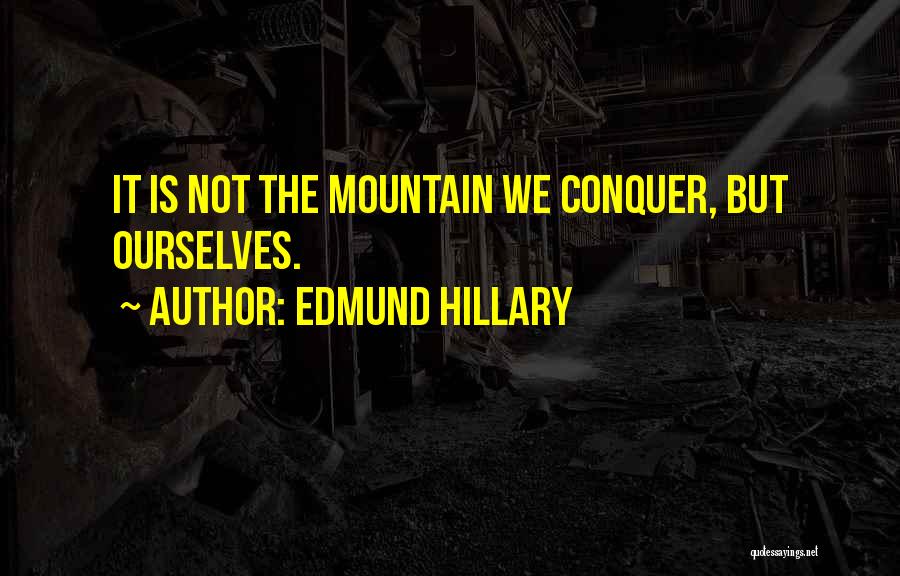 Edmund Hillary Quotes: It Is Not The Mountain We Conquer, But Ourselves.