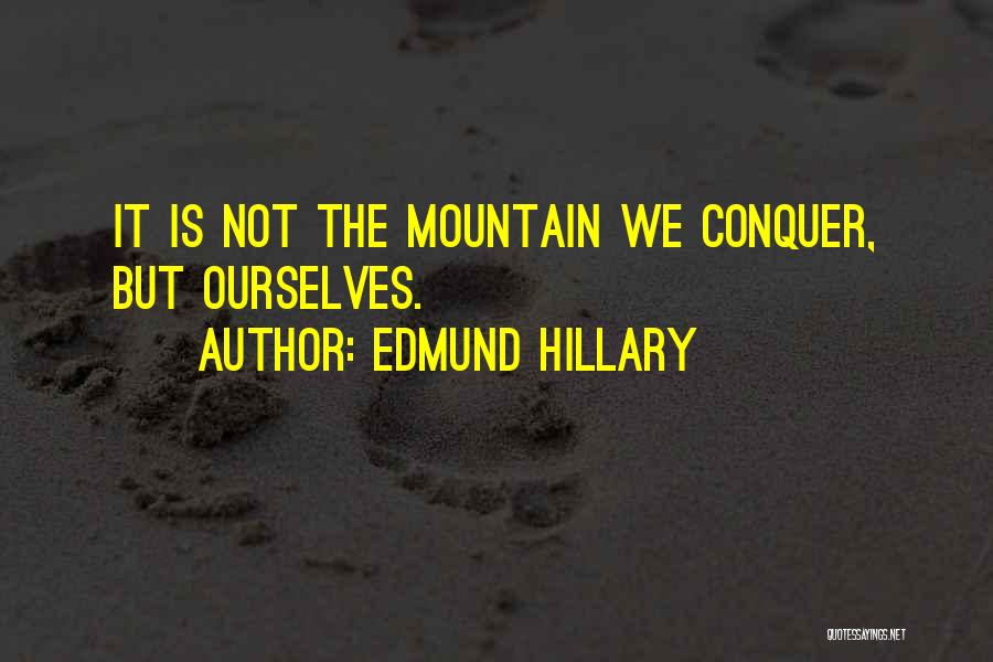 Edmund Hillary Quotes: It Is Not The Mountain We Conquer, But Ourselves.