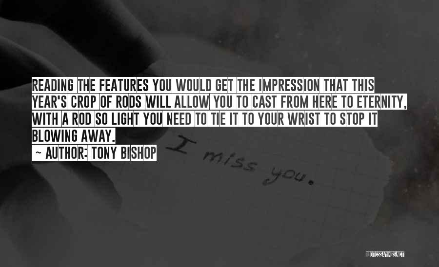 Tony Bishop Quotes: Reading The Features You Would Get The Impression That This Year's Crop Of Rods Will Allow You To Cast From