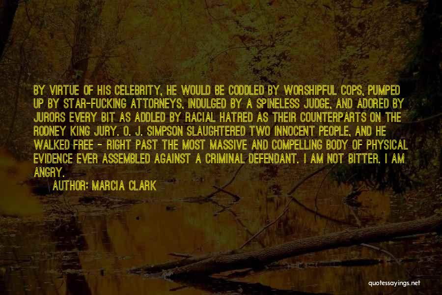 Marcia Clark Quotes: By Virtue Of His Celebrity, He Would Be Coddled By Worshipful Cops, Pumped Up By Star-fucking Attorneys, Indulged By A