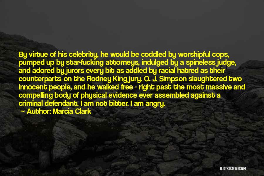 Marcia Clark Quotes: By Virtue Of His Celebrity, He Would Be Coddled By Worshipful Cops, Pumped Up By Star-fucking Attorneys, Indulged By A