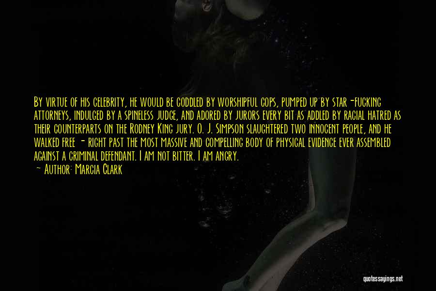 Marcia Clark Quotes: By Virtue Of His Celebrity, He Would Be Coddled By Worshipful Cops, Pumped Up By Star-fucking Attorneys, Indulged By A